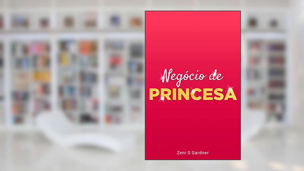Negócio de Princesa, do autor Zeni Gardner