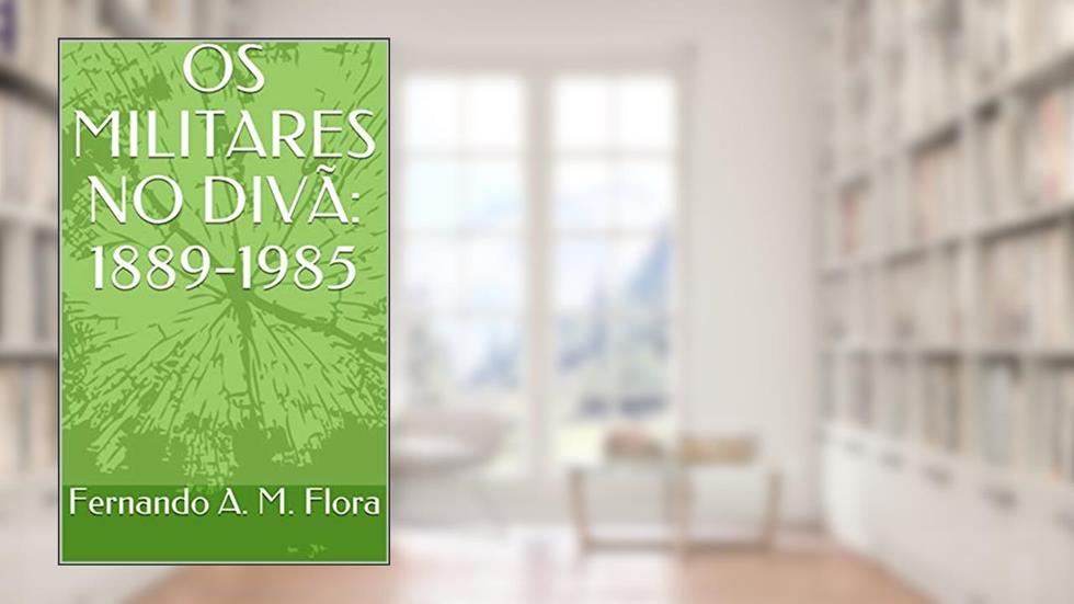 OS MILITARES NO DIVÃ: 1889-1985, do autor Fernando  Flora