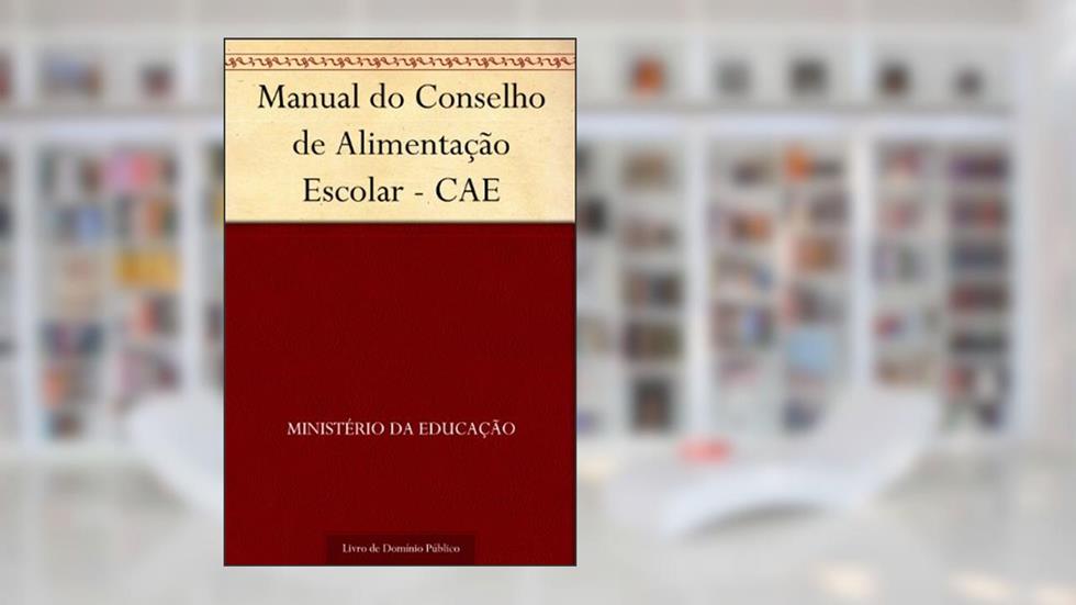 Manual do Conselho de Alimentação Escolar - CAE, do autor Ministério da Educação