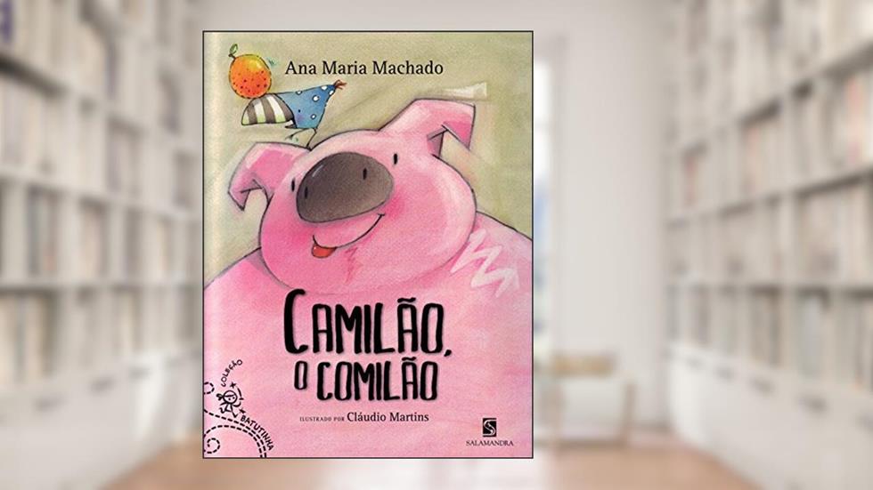 Camilão, o comilão, do autor Ana Maria Machado
