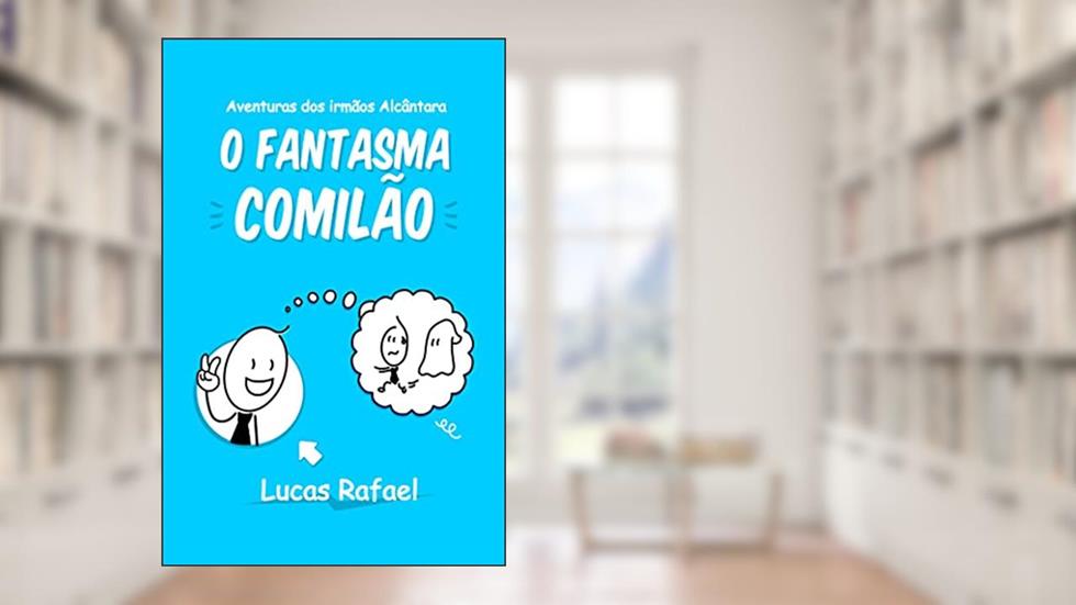 O Fantasma Comilão (Aventuras dos Irmãos Alcântara), do autor Lucas Rafael Alcântara