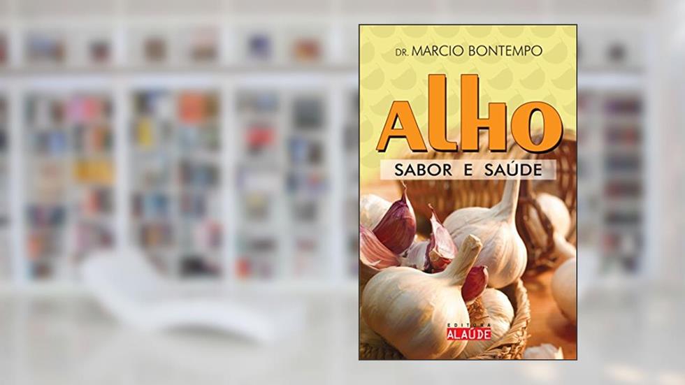 Alho: Sabor e Saúde, do autor Marcio Bontempo