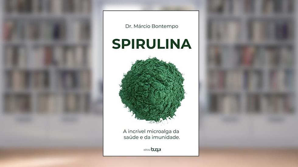 Spirulina: a incrível microalga da saúde e da imunidade, do autor Márcio Bontempo