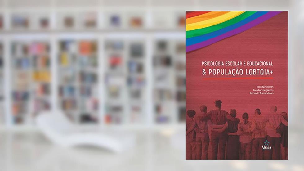 Psicologia Escolar e Educacional & População LGBTQIA+, do autor Fauston Negreiros e Ronaldo Alexandrino (orgs.)