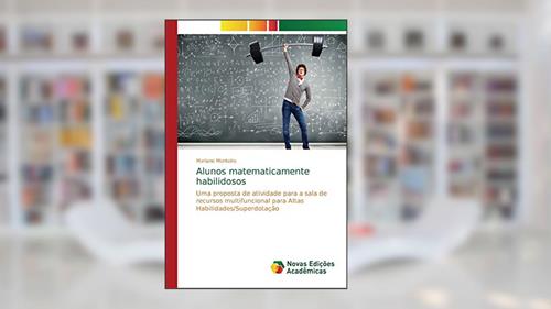 Capa de Alunos matematicamente habilidosos: Uma proposta de atividade para a sala de recursos multifuncional para Altas Habilidades/Superdotação, do autor Mariane Monteiro