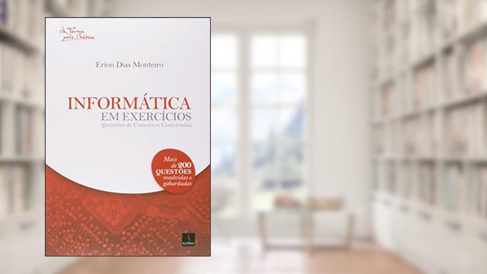 Informática Em Exercícios. Questões De Concursos Comentadas, do autor Erion Dias Monteiro