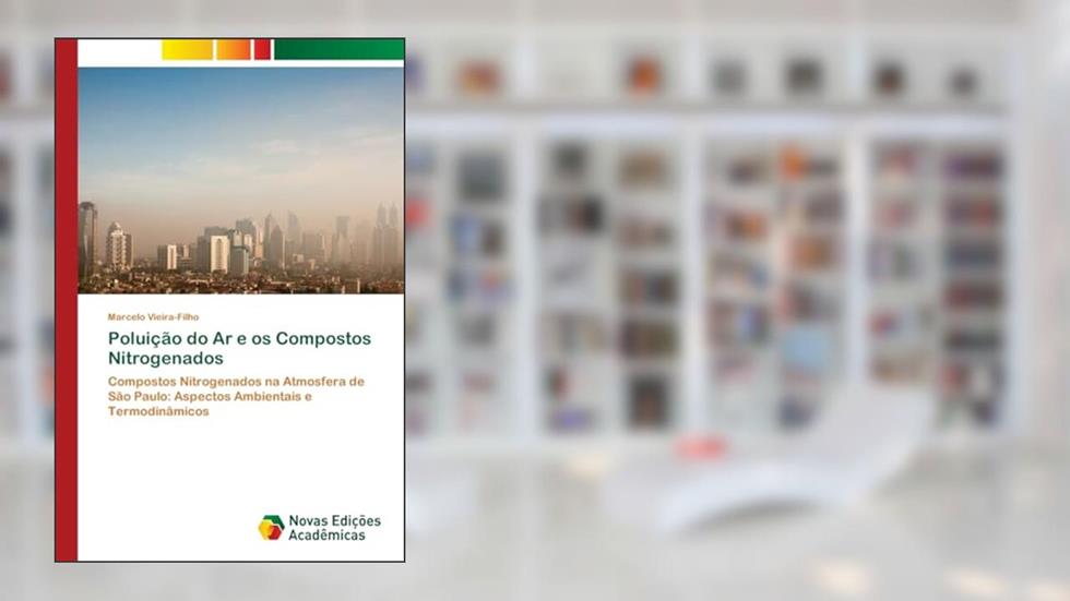 Poluição do Ar e os Compostos Nitrogenados: Compostos Nitrogenados na Atmosfera de São Paulo: Aspectos Ambientais e Termodinâmicos, do autor Marcelo Vieira-Filho