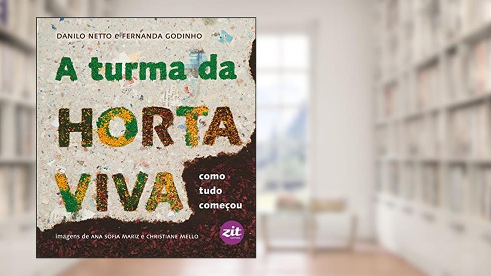 A Turma da Horta Viva. Como Tudo Começou, do autor Danilo Netto; Fernanda Godinho