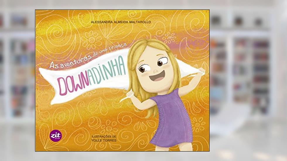 As Aventuras de uma Criança DOWNadinha, do autor Alessandra Almeida Maltarollo