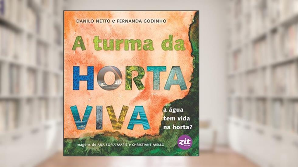 A Turma da Horta Viva. A Água Tem Vida na Horta?, do autor Danilo Netto; Fernanda Godinho