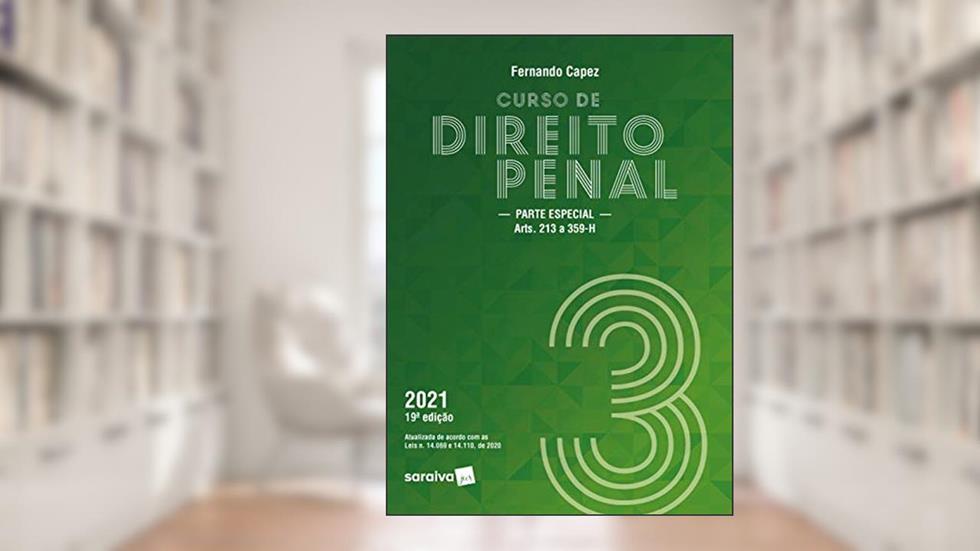 Curso de Direito Penal - Volume 3 - 19ª Edição 2021: Parte Especial (Arts. 213 A 359-H), do autor Fernando Capez