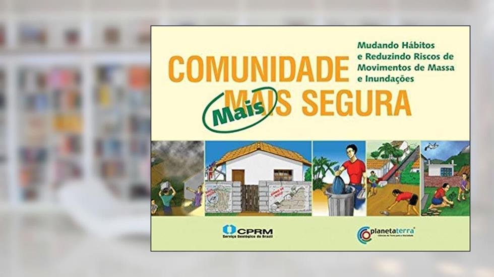 Comunidade mais Segura mudando hábitos e reduzindo riscos de ...., do autor CPRM