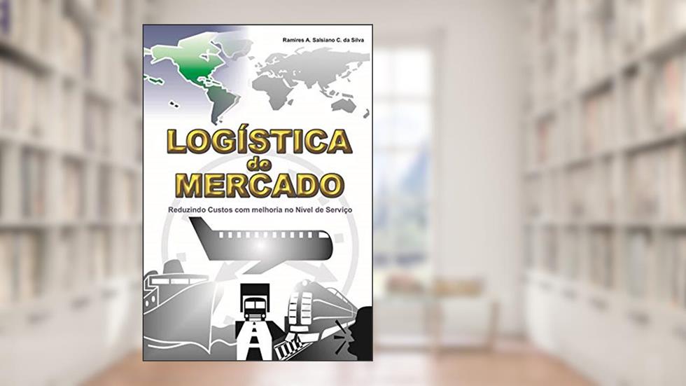 LOGÍSTICA DE MERCADO: reduzindo custos com melhoria no nível de serviço, do autor Ramires A. Salsiano C. da Silva