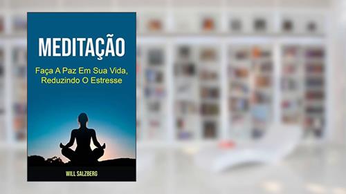 Capa de Meditação: Faça A Paz Em Sua Vida, Reduzindo O Estresse, do autor Will Salzberg