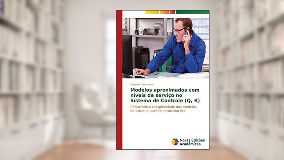 Modelos Aproximados Com Niveis de Servico No Sistema de Controle (Q, R): Reduzindo a complexidade dos modelos de estoque usando aproximações, do autor Petersohn Marcelo