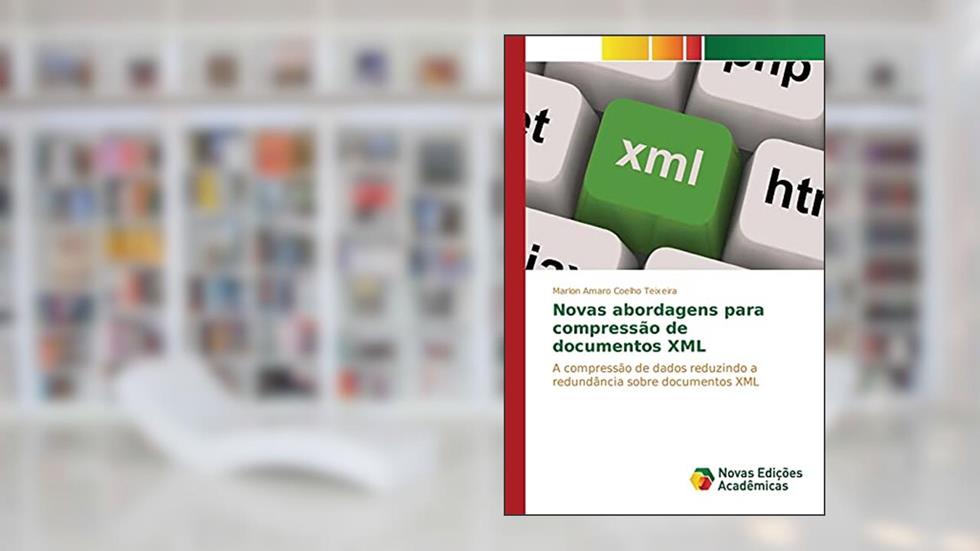 Novas abordagens para compressão de documentos XML: A compressão de dados reduzindo a redundância sobre documentos XML, do autor Coelho Teixeira Marlon Amaro