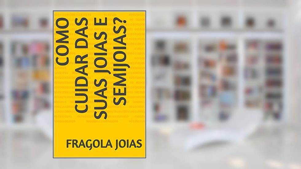 Como cuidar das suas joias e semijoias?, do autor Fragola Joias