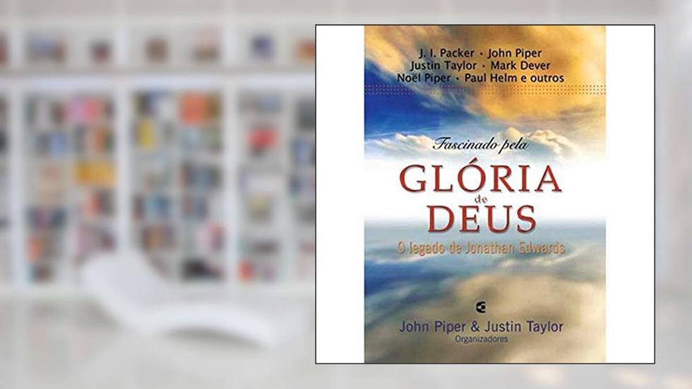 Fascinado Pela Glória de Deus, do autor Justin Taylor