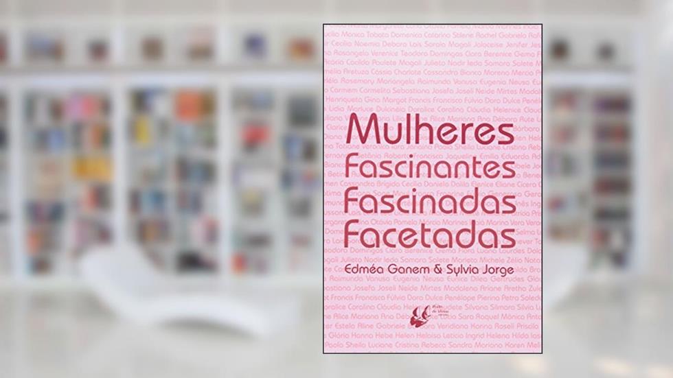Mulheres Fascinantes, Fascinadas, Facetadas, do autor Edmea Ganem; Sylvia Jorge