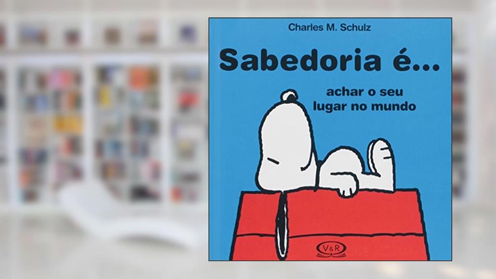 Sabedoria é ... Achar o seu lugar no mundo, do autor Charles M. Schulz