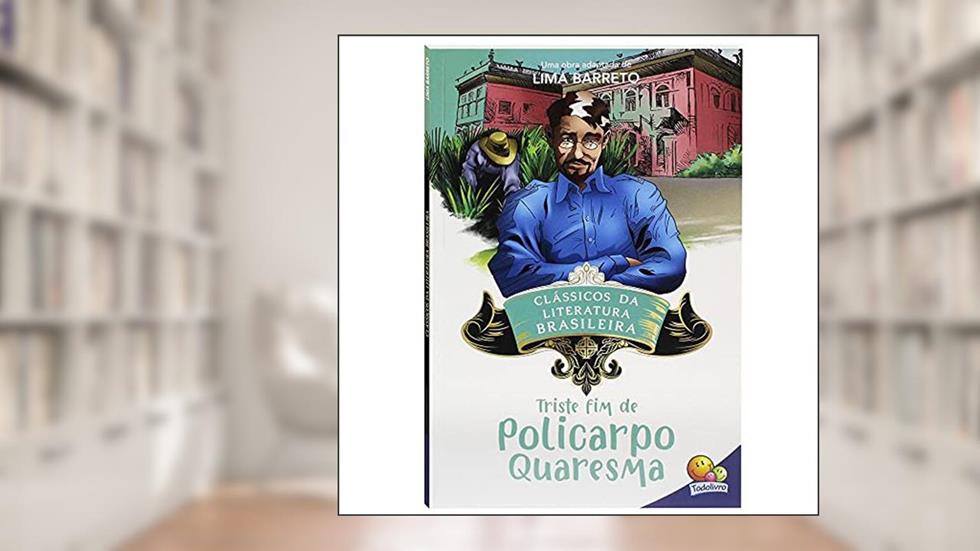 Triste Fim de Policarpo Quaresma: Clássicos da Literatura, do autor LIMA BARRETO