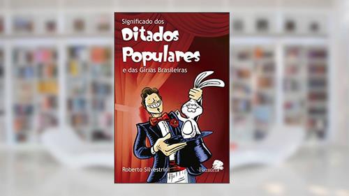 Capa de Significado dos ditados populares e das gírias brasileiras, do autor Roberto Silvestrini