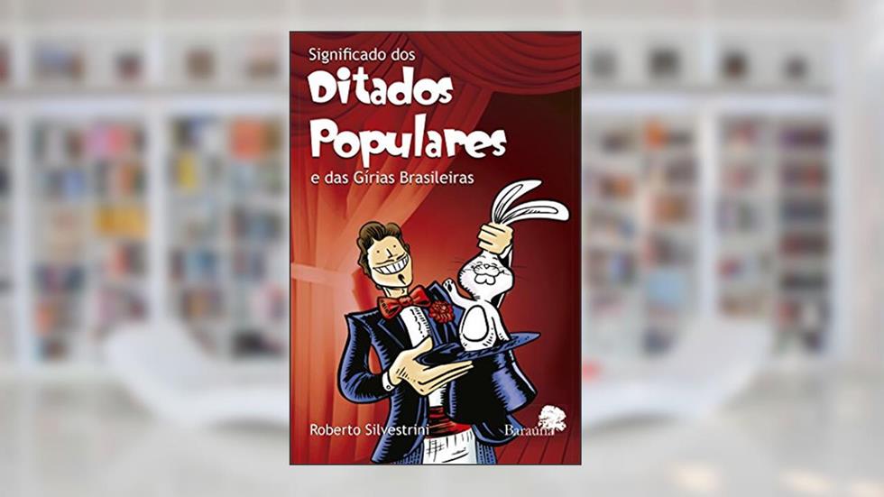 Significado dos ditados populares e das gírias brasileiras, do autor Roberto Silvestrini