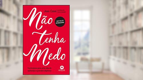 Capa de Não Tenha Medo: 5 Princípios Para uma Vida de Epifanias e Grandes Objetivos, do autor Jean Case