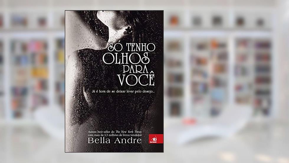 Só Tenho Olhos Para Você, do autor Bella Andre