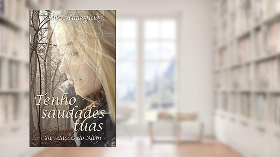 Tenho saudades tuas: Revelações do Além, do autor Miles Winterfield