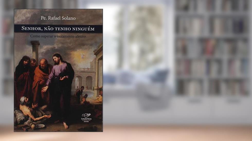 Senhor, Não Tenho Ninguém, do autor Padre Rafael Solano