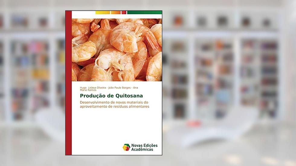 Produ O de Quitosana: Desenvolvimento de novos materiais do aproveitamento de resíduos alimentares, do autor Lisboa Oliveira Hugo; Borges Joao Paulo; Ramos Ana Maria