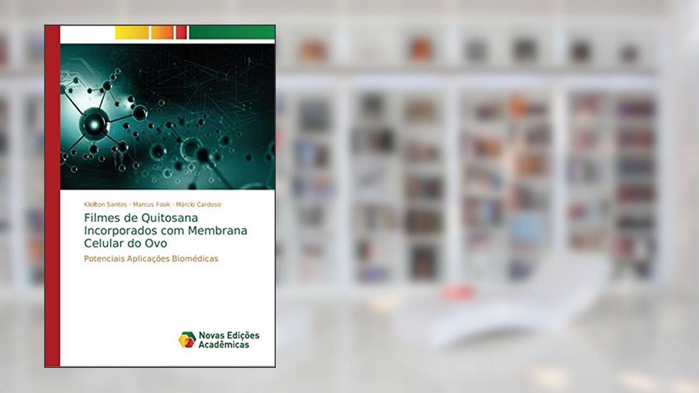 Filmes de Quitosana Incorporados com Membrana Celular do Ovo: Potenciais Aplicações Biomédicas, do autor Kleilton Santos; Marcus Fook; Márcio Cardoso