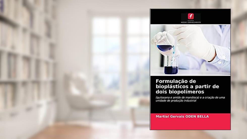 Formulação de bioplásticos a partir de dois biopolímeros: (quitosana e amido de mandioca) e a criação de uma unidade de produção industrial, do autor Martial Gervais ODEN BELLA
