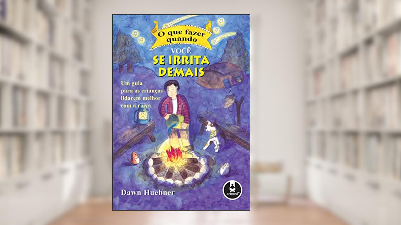 Capa de O que Fazer Quando Você se Irrita Demais: Um Guia para as Crianças Lidarem Melhor com a Raiva, do autor Dawn Huebner