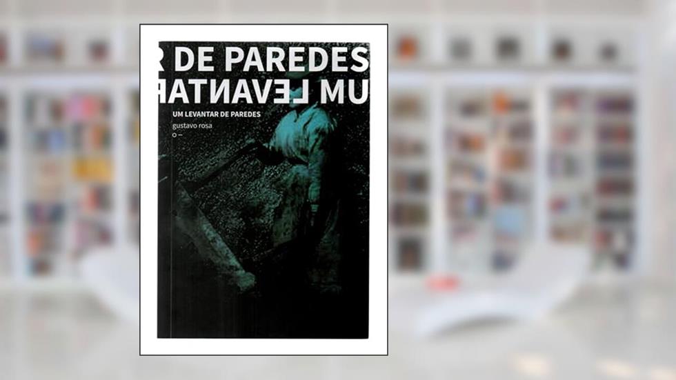 Um Levantar de Paredes, do autor Gustavo Rosa
