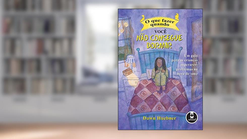 O que Fazer Quando Você Não Consegue Dormir: Um Guia para as Crianças Superarem Problemas na Hora do Sono, do autor Dawn Huebner
