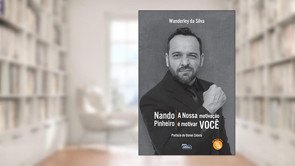 NANDO PINHEIRO - A NOSSA MOTIVAÇÃO É MOTIVAR VOCÊ, do autor Wanderley da Silva