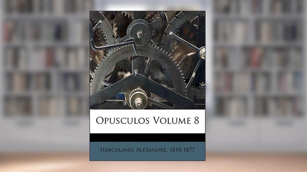 Opusculos Volume 8, do autor Herculano Alexandre 1810-1877