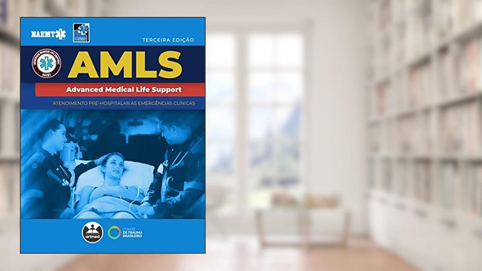 AMLS - Atendimento Pré-hospitalar às Emergências Clínicas: Advanced Medical Life Support, do autor National Association of Emergency Medical Technicians (NAEMT)
