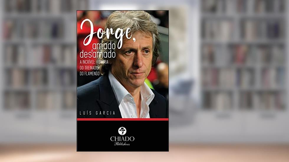 Jorge, amado e desamado - A incrível história do treinador do Flamengo, do autor Luís Garcia