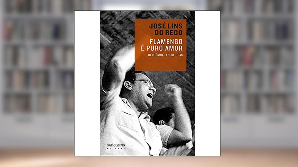Flamengo é puro amor, do autor José Lins do Rego