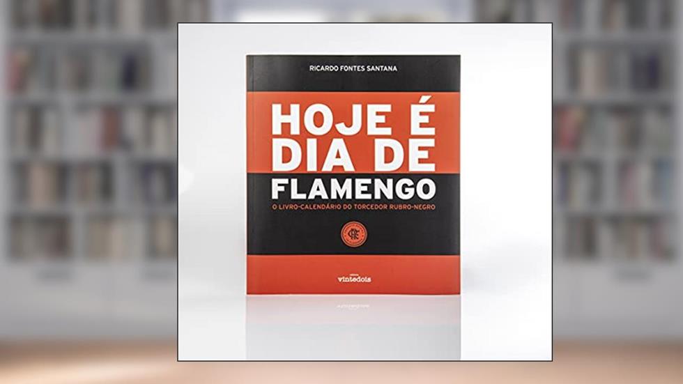 Hoje é Dia de Flamengo: o livro-calendário do torcedor Rubro-Negro, do autor Ricardo Fontes Santana