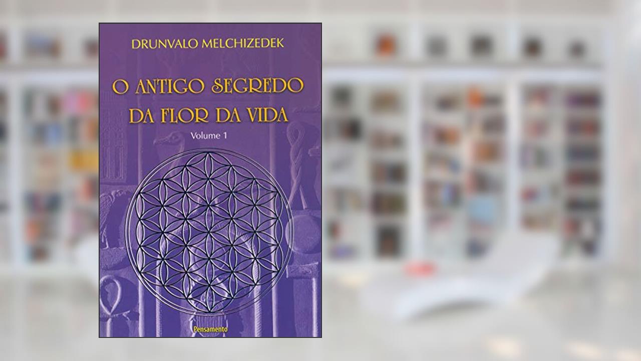 O Antigo Segredo da Flor da Vida Vol. 01 (Volume 1), do autor Drunvalo Melchizedek