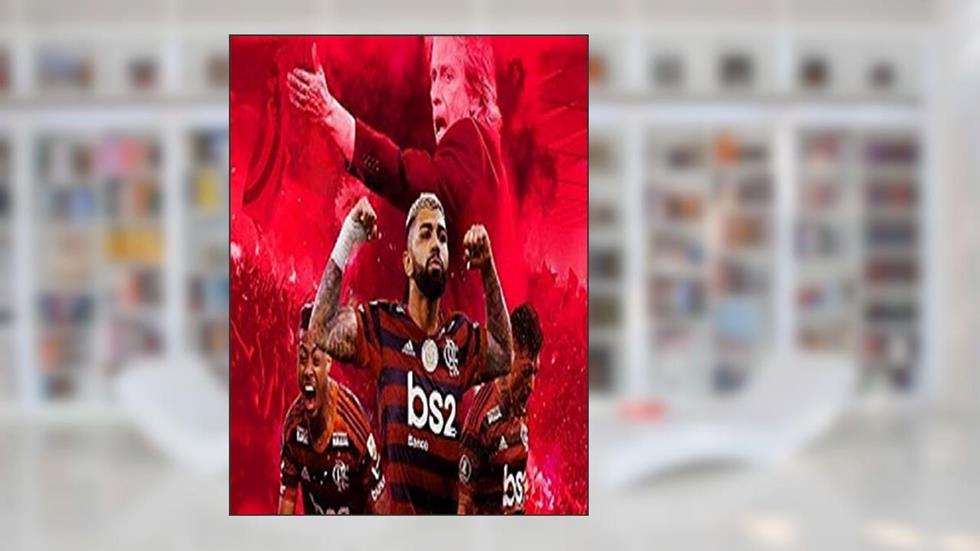ATÉ O FIM! FLAMENGO SUPER CAMPEÃO 2019: SUA HISTÓRIA, CONQUISTAS E GLÓRIAS, do autor ZÉLIO CABRAL