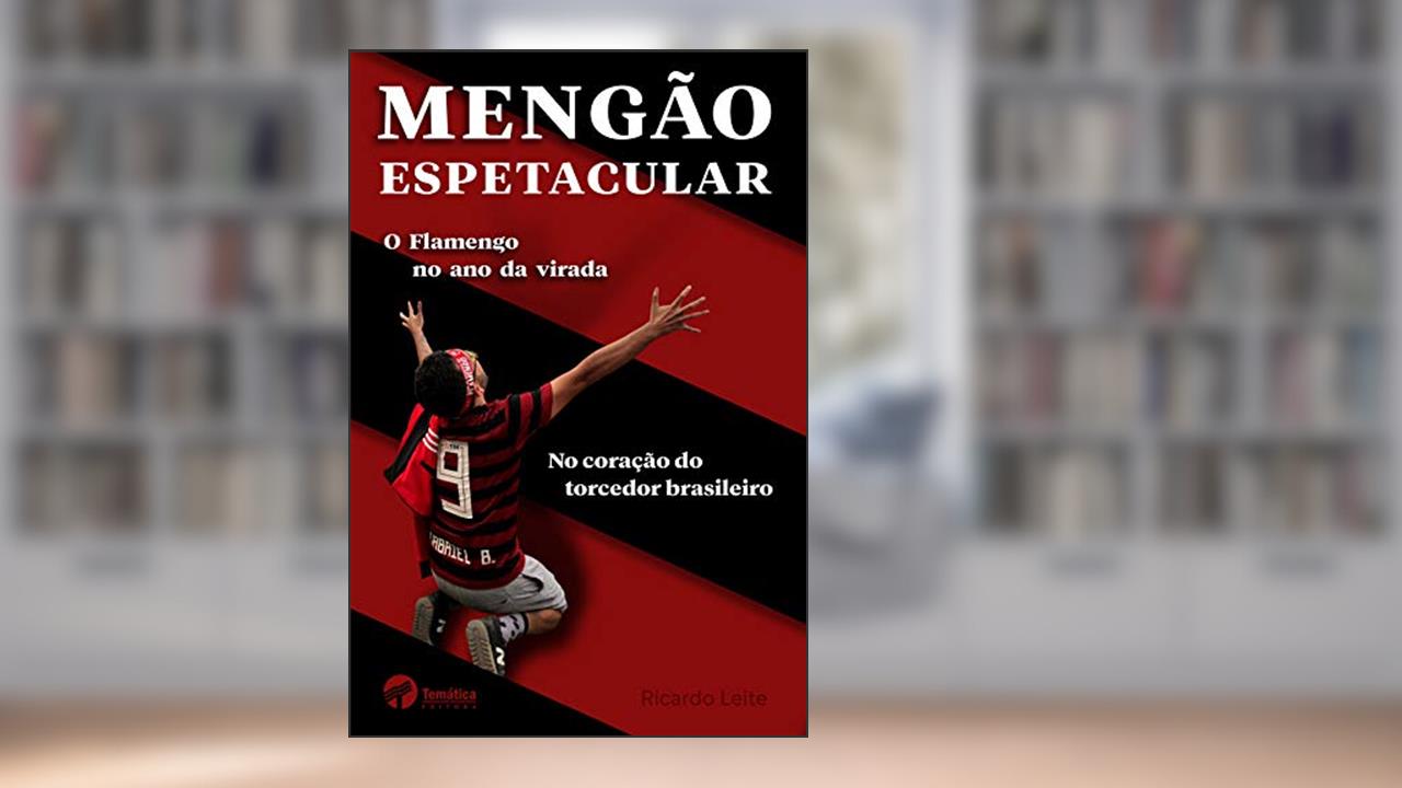 Mengão espetacular: O Flamengo no ano da virada no coração do torcedor brasileiro, do autor Ricardo Leite
