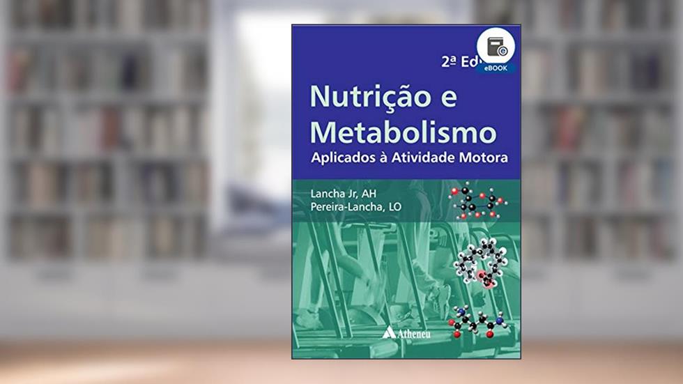 Nutrição e Metabolismo Aplicados à Atividade Motora - 2ª Edição (eBook), do autor Antônio Herbert Lancha Júnior; Luciana Oquendo Pereira Lancha