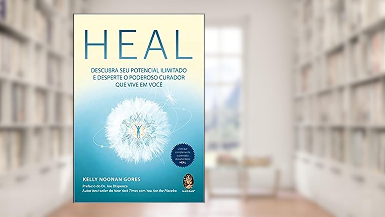 Heal: Descubra seu Potencial Ilimitado e Desperte o Poderoso Curador que Vive em Você, do autor Kelly Noonan Gores