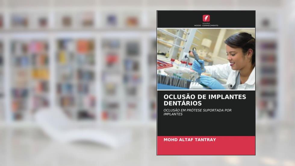OCLUSÃO DE IMPLANTES DENTÁRIOS: OCLUSÃO EM PRÓTESE SUPORTADA POR IMPLANTES, do autor Mohd Altaf Tantray
