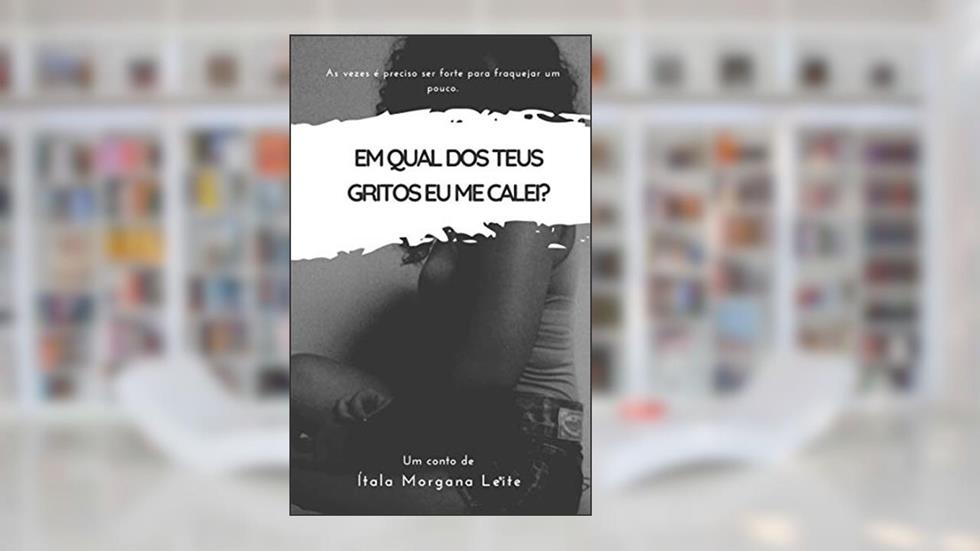 Em qual dos teus gritos eu me calei?, do autor Ítala Morgana Leite